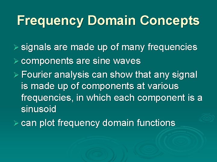 Frequency Domain Concepts Ø signals are made up of many frequencies Ø components are