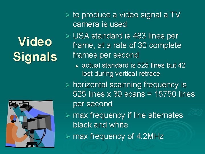 to produce a video signal a TV camera is used Ø USA standard is
