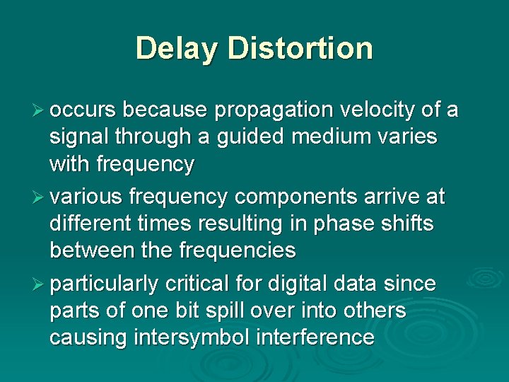 Delay Distortion Ø occurs because propagation velocity of a signal through a guided medium