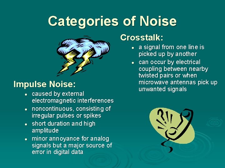 Categories of Noise Crosstalk: l l Impulse Noise: l l caused by external electromagnetic