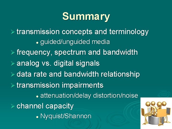 Summary Ø transmission concepts and terminology l guided/unguided media Ø frequency, spectrum and bandwidth