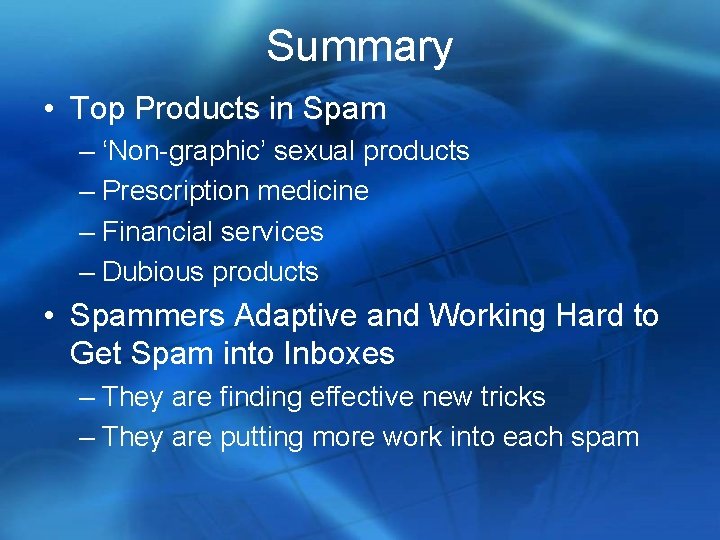 Summary • Top Products in Spam – ‘Non-graphic’ sexual products – Prescription medicine –