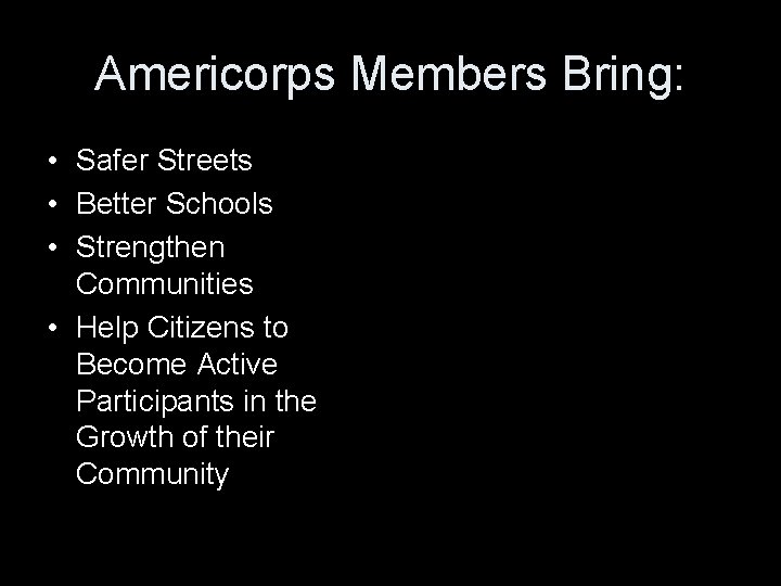 Americorps Members Bring: • Safer Streets • Better Schools • Strengthen Communities • Help