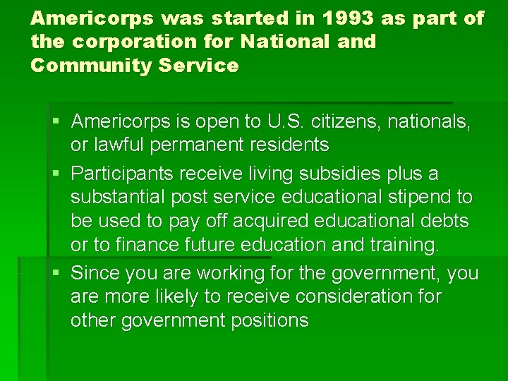 Americorps was started in 1993 as part of the corporation for National and Community