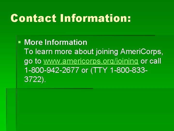 Contact Information: § More Information To learn more about joining Ameri. Corps, go to