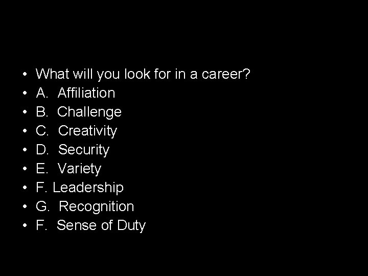  • • • What will you look for in a career? A. Affiliation