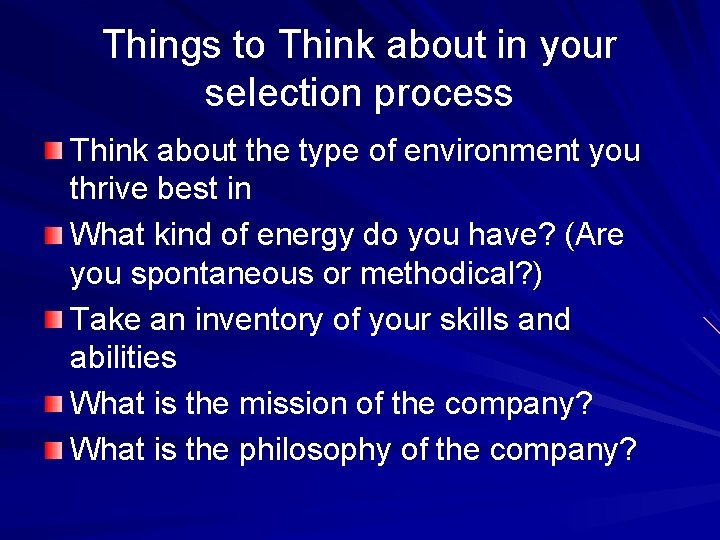 Things to Think about in your selection process Think about the type of environment