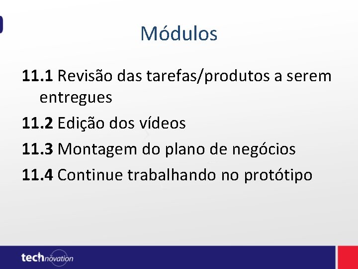 Módulos 11. 1 Revisão das tarefas/produtos a serem entregues 11. 2 Edição dos vídeos