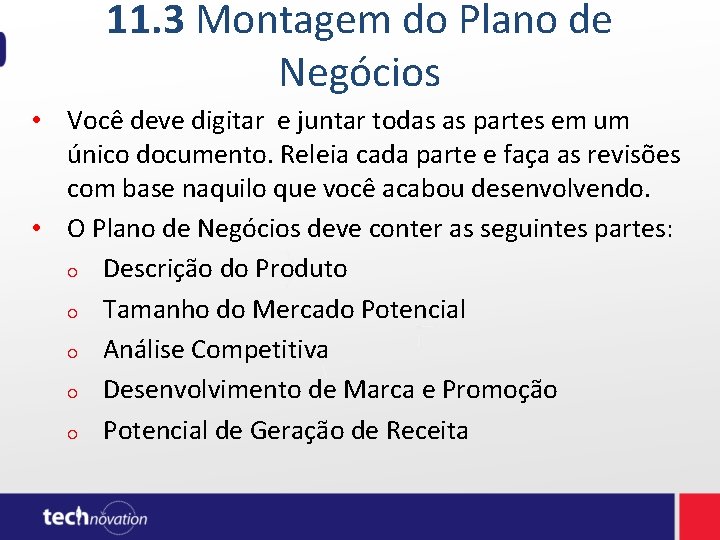 11. 3 Montagem do Plano de Negócios • Você deve digitar e juntar todas