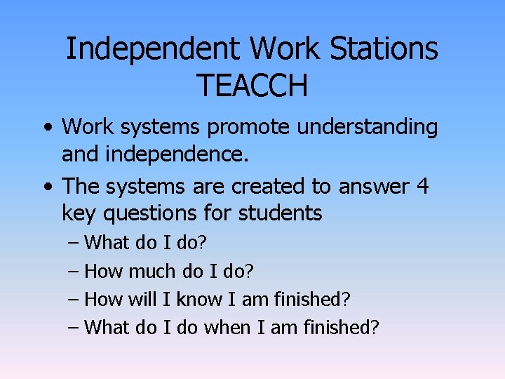 Independent Work Stations TEACCH • Work systems promote understanding and independence. • The systems