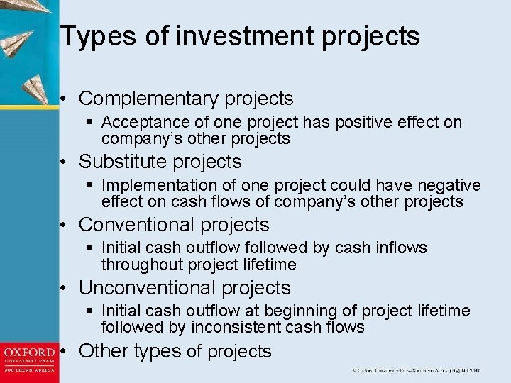 Types of investment projects • Complementary projects § Acceptance of one project has positive