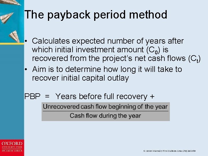 The payback period method • Calculates expected number of years after which initial investment