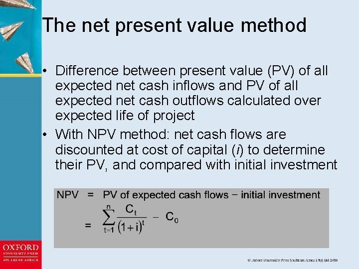 The net present value method • Difference between present value (PV) of all expected