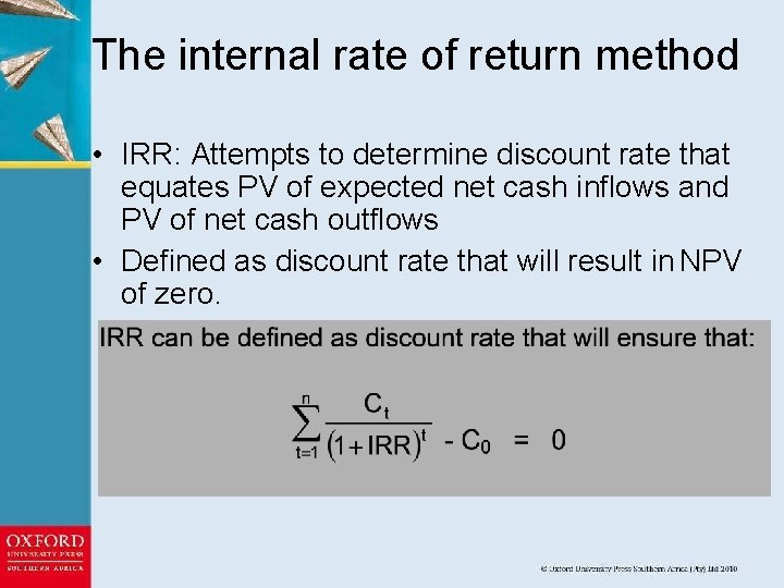 The internal rate of return method • IRR: Attempts to determine discount rate that