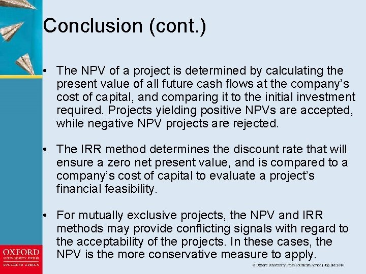 Conclusion (cont. ) • The NPV of a project is determined by calculating the