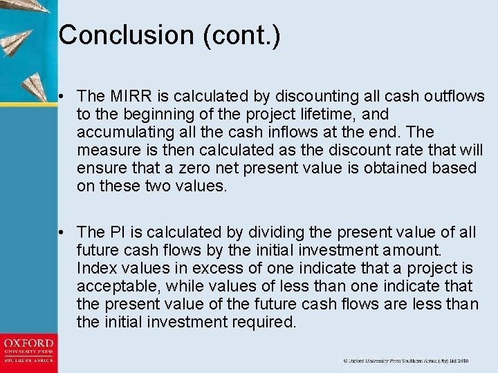 Conclusion (cont. ) • The MIRR is calculated by discounting all cash outflows to