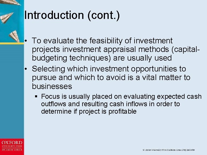 Introduction (cont. ) • To evaluate the feasibility of investment projects investment appraisal methods