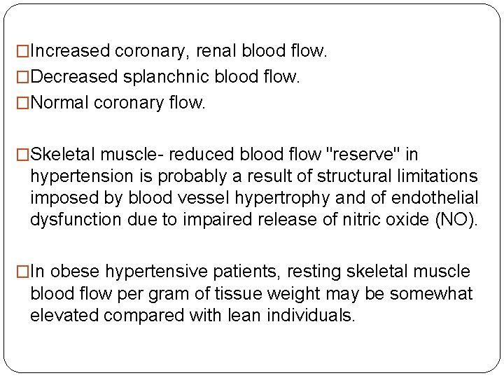 �Increased coronary, renal blood flow. �Decreased splanchnic blood flow. �Normal coronary flow. �Skeletal muscle-