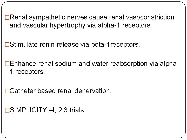 �Renal sympathetic nerves cause renal vasoconstriction and vascular hypertrophy via alpha-1 receptors. �Stimulate renin