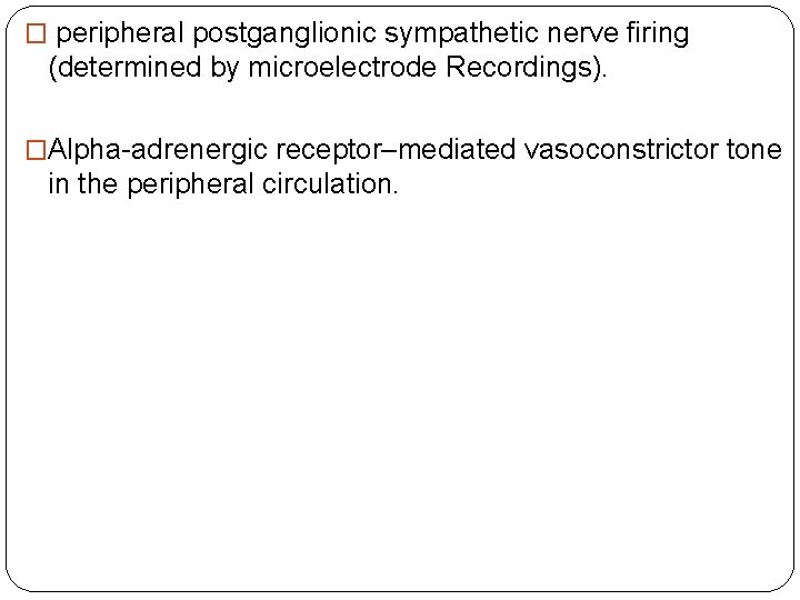 � peripheral postganglionic sympathetic nerve firing (determined by microelectrode Recordings). �Alpha-adrenergic receptor–mediated vasoconstrictor tone