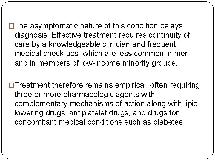 �The asymptomatic nature of this condition delays diagnosis. Effective treatment requires continuity of care