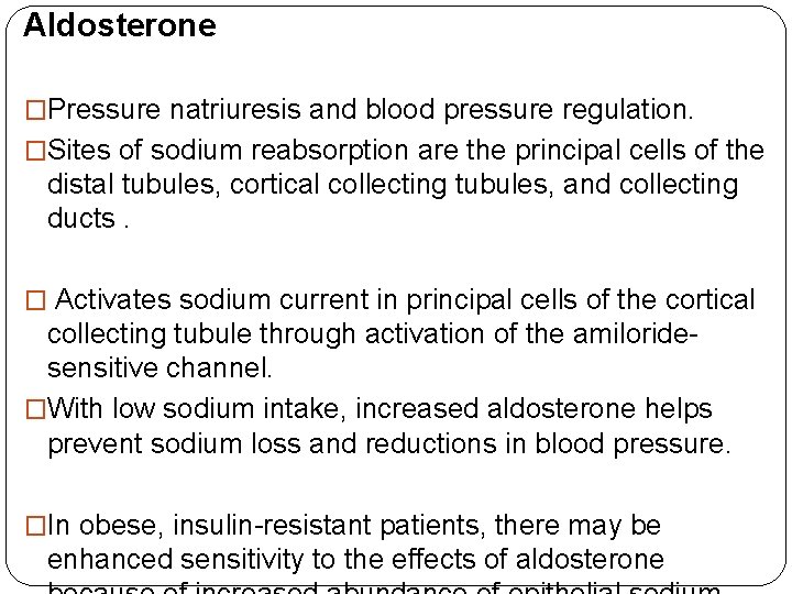 Aldosterone �Pressure natriuresis and blood pressure regulation. �Sites of sodium reabsorption are the principal