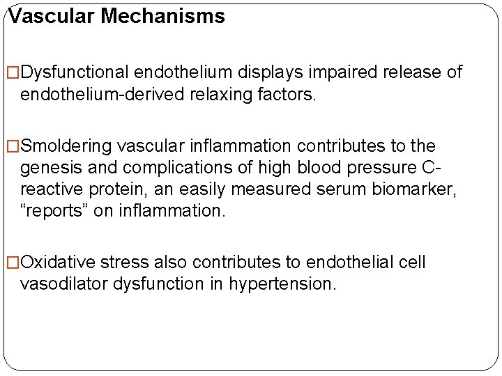 Vascular Mechanisms �Dysfunctional endothelium displays impaired release of endothelium-derived relaxing factors. �Smoldering vascular inflammation