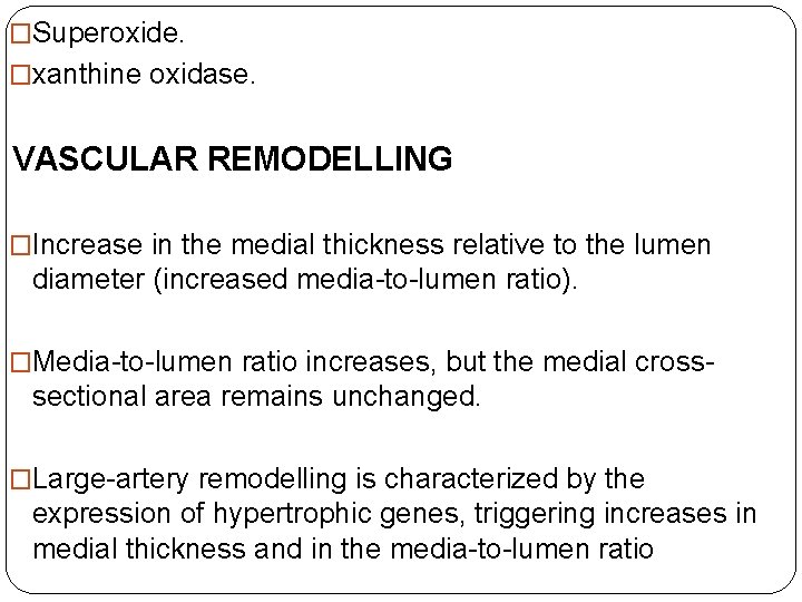 �Superoxide. �xanthine oxidase. VASCULAR REMODELLING �Increase in the medial thickness relative to the lumen