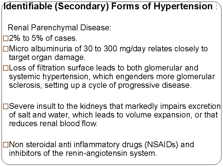 Identifiable (Secondary) Forms of Hypertension : Renal Parenchymal Disease: � 2% to 5% of