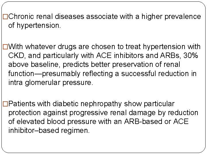 �Chronic renal diseases associate with a higher prevalence of hypertension. �With whatever drugs are