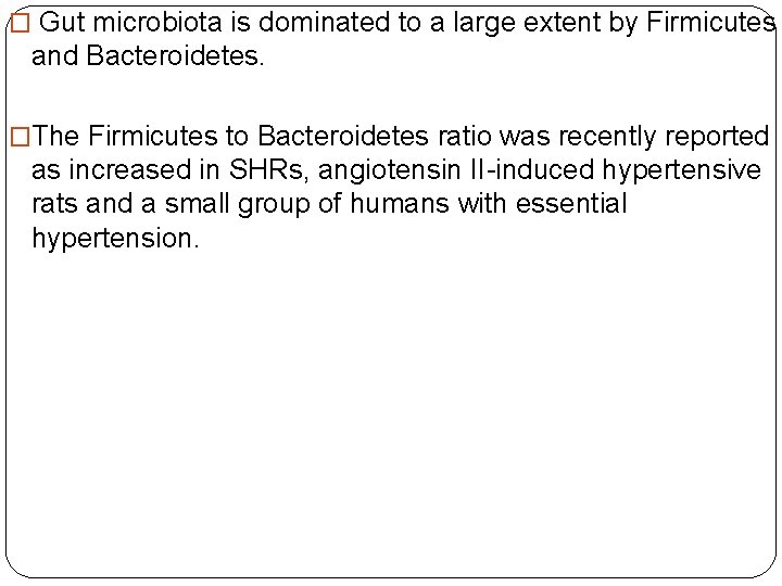 � Gut microbiota is dominated to a large extent by Firmicutes and Bacteroidetes. �The