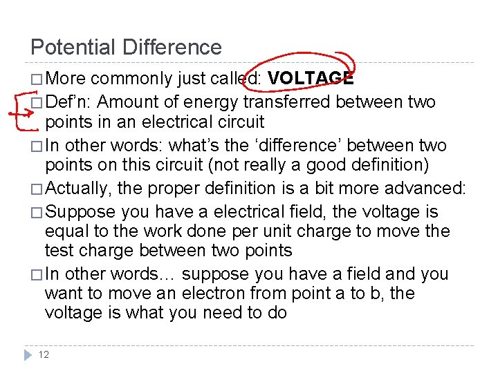Potential Difference � More commonly just called: VOLTAGE � Def’n: Amount of energy transferred Potential Difference � More commonly just called: VOLTAGE � Def’n: Amount of energy transferred