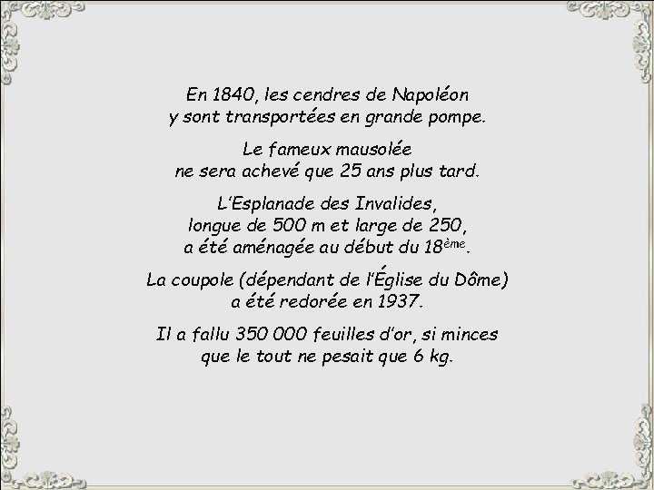 En 1840, les cendres de Napoléon y sont transportées en grande pompe. Le fameux