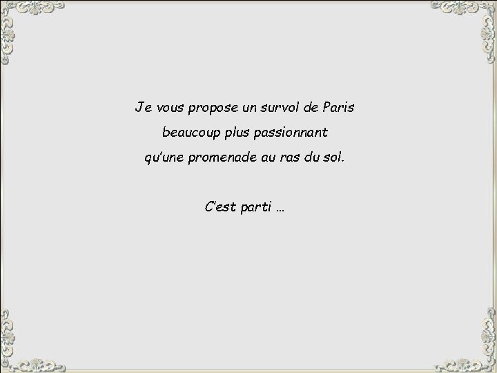 Je vous propose un survol de Paris beaucoup plus passionnant qu’une promenade au ras