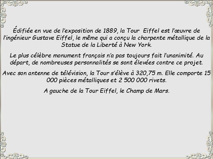 Édifiée en vue de l’exposition de 1889, la Tour Eiffel est l’œuvre de l’ingénieur