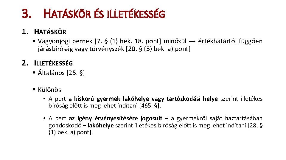 3. HATÁSKÖR ÉS ILLETÉKESSÉG 1. HATÁSKÖR § Vagyonjogi pernek [7. § (1) bek. 18.