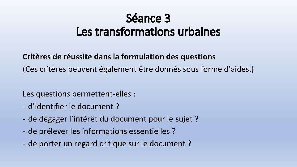 Séance 3 Les transformations urbaines Critères de réussite dans la formulation des questions (Ces