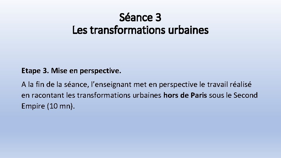 Séance 3 Les transformations urbaines Etape 3. Mise en perspective. A la fin de