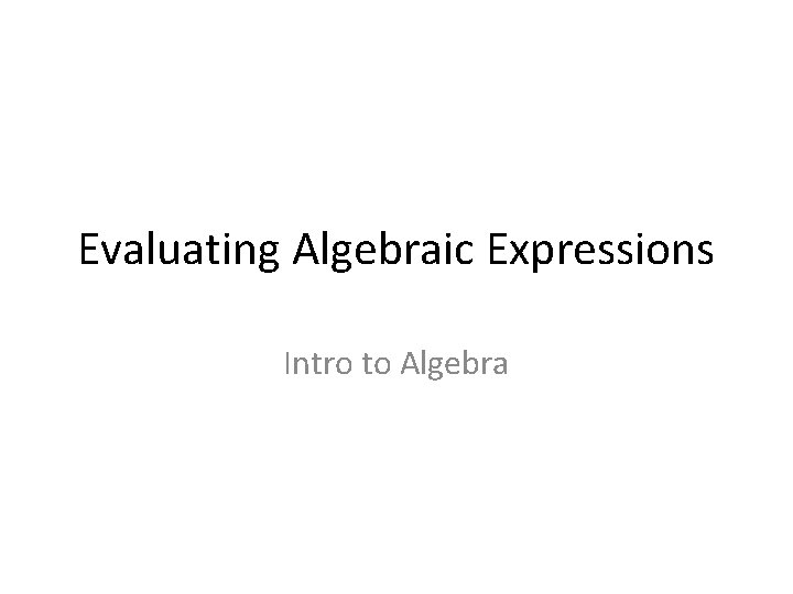 Evaluating Algebraic Expressions Intro to Algebra 