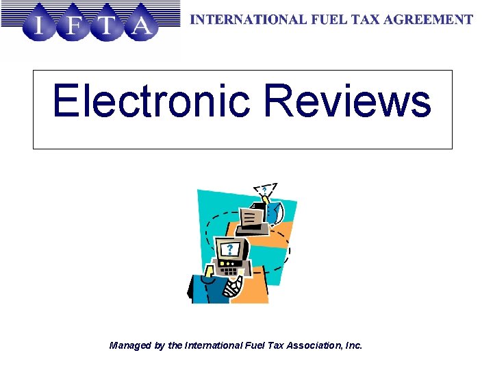 Electronic Reviews Managed by the International Fuel Tax Association, Inc. 