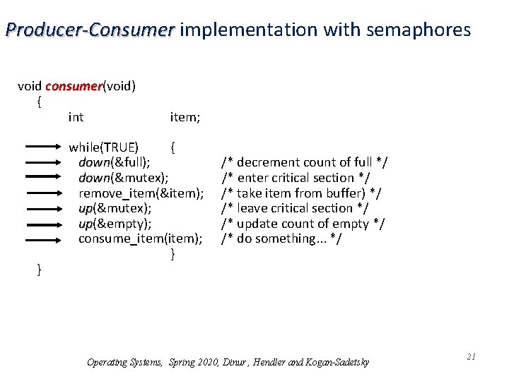 Producer-Consumer implementation with semaphores void consumer(void) consumer { int } item; while(TRUE) { down(&full);