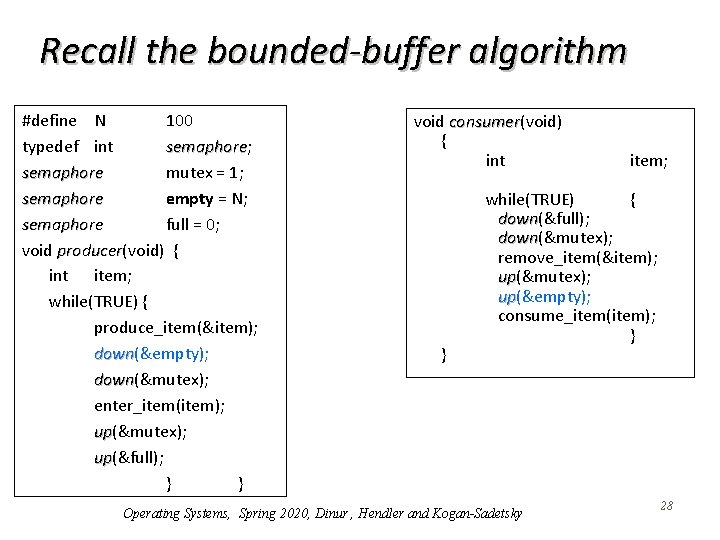 Recall the bounded-buffer algorithm #define N 100 typedef int semaphore; semaphore mutex = 1;