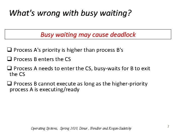What's wrong with busy waiting? Busy waiting may cause deadlock q Process A's priority