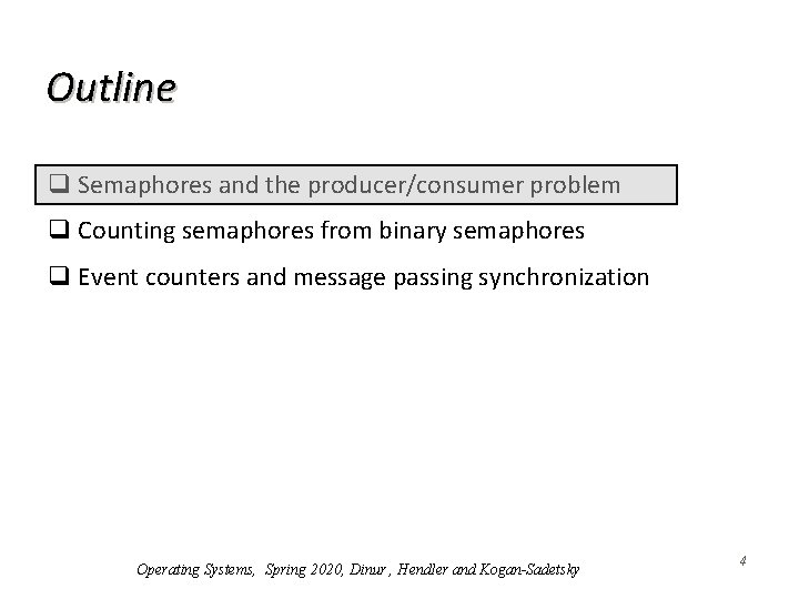 Outline q Semaphores and the producer/consumer problem q Counting semaphores from binary semaphores q