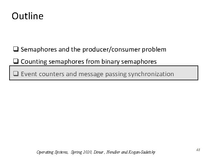 Outline q Semaphores and the producer/consumer problem q Counting semaphores from binary semaphores q