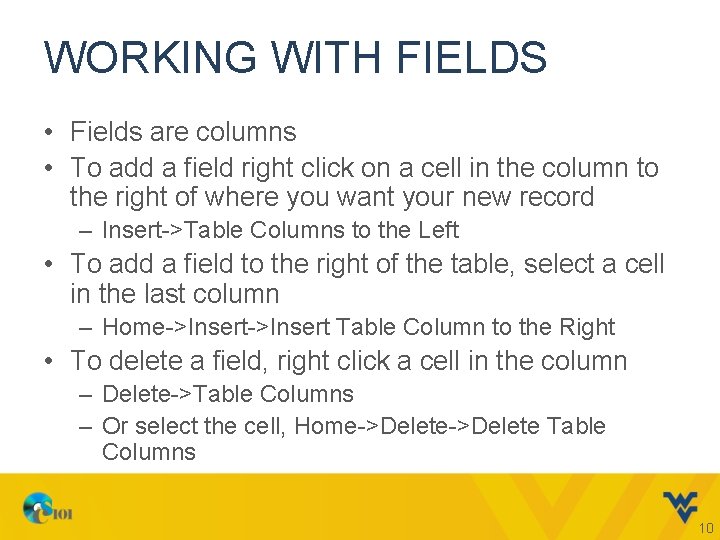 WORKING WITH FIELDS • Fields are columns • To add a field right click