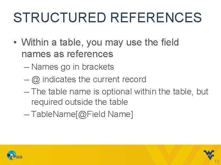 STRUCTURED REFERENCES • Within a table, you may use the field names as references