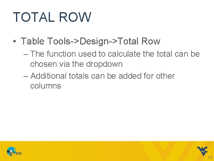 TOTAL ROW • Table Tools->Design->Total Row – The function used to calculate the total