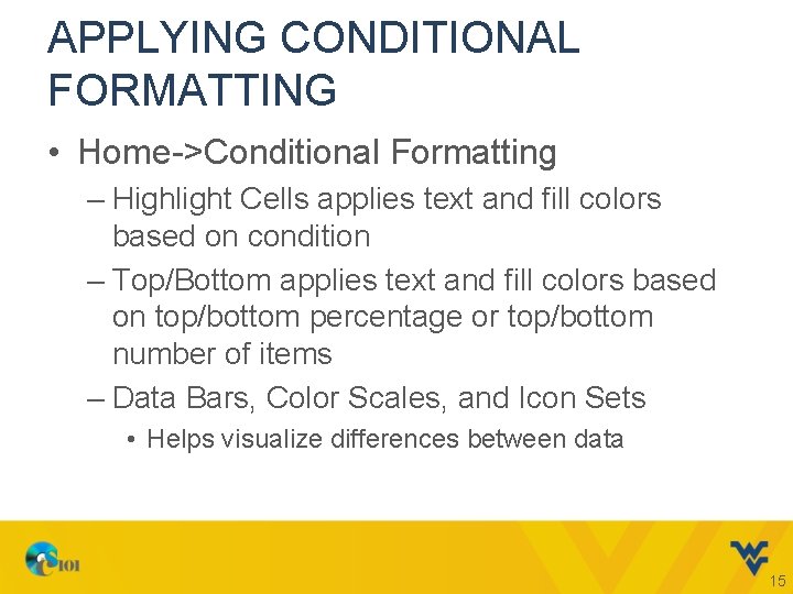 APPLYING CONDITIONAL FORMATTING • Home->Conditional Formatting – Highlight Cells applies text and fill colors