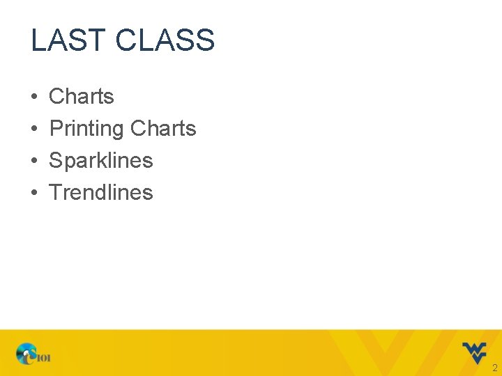 LAST CLASS • • Charts Printing Charts Sparklines Trendlines 2 